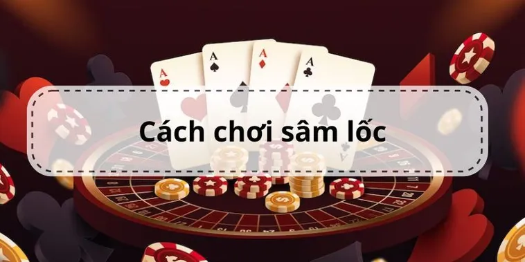 Nắm Trọn Cách Chơi Sâm Lốc S666 Từ A Đến Z Cho Người Mới 2 Nắm Trọn Cách Chơi Sâm Lốc S666 Từ A Đến Z Cho Người Mới